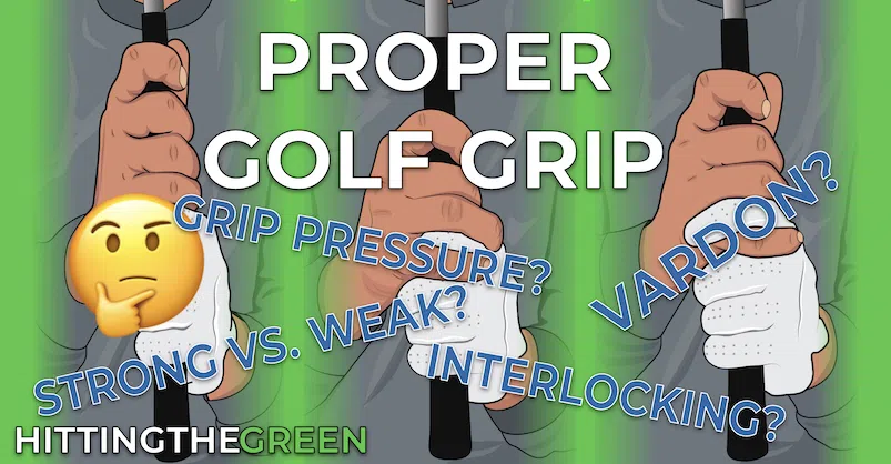 Proper Golf Grip Article Feature Image - Proper Golf Grip - What is it? Why Does it Matter? Everything You Need to Know to Correctly Grip Your Clubs and Improve Your Game!