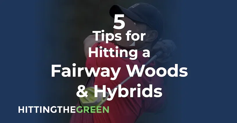 5 Tips for Hitting Fairway Woods & Hybrids Feature Image